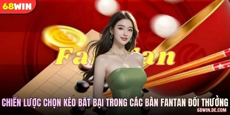 Chiến lược chọn kèo bất bại trong các bàn fantan đổi thưởng