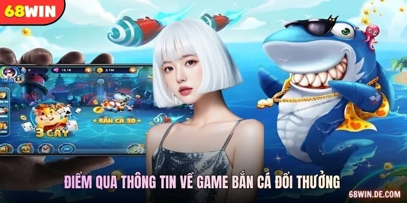 Điểm qua thông tin về game bắn cá đổi thưởng