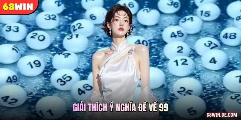 Giải thích ý nghĩa đề về 99