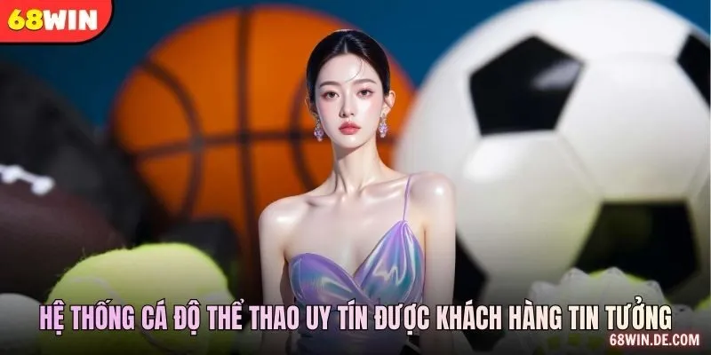 Hệ thống cá độ thể thao uy tín được khách hàng tin tưởng