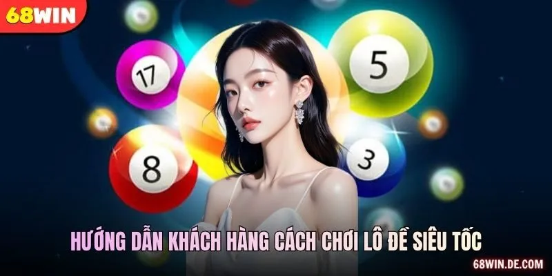 Hướng dẫn khách hàng cách chơi lô đề siêu tốc