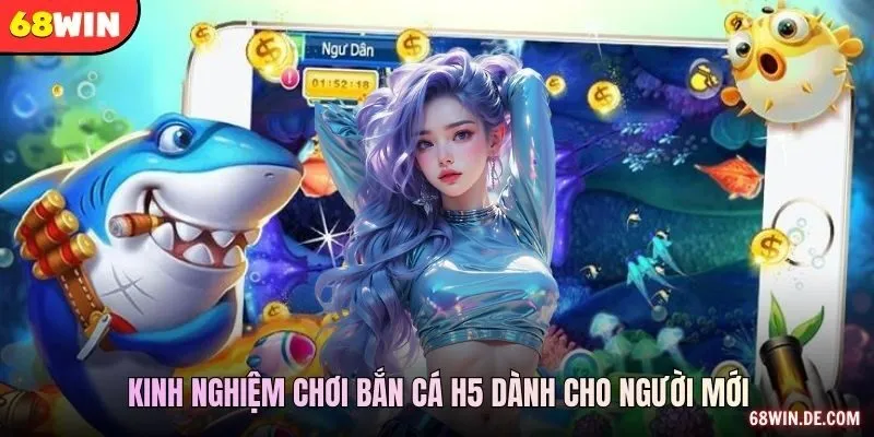 Kinh nghiệm chơi bắn cá H5 dành cho người mới
