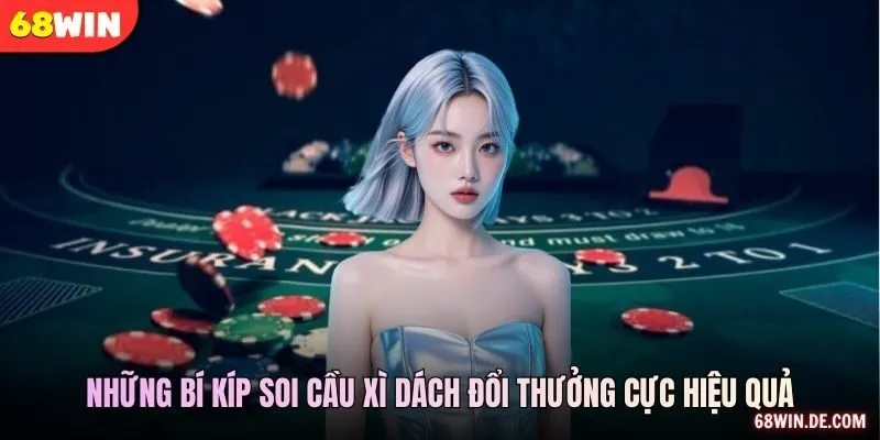 Những bí kíp soi cầu xì dách đổi thưởng cực hiệu quả