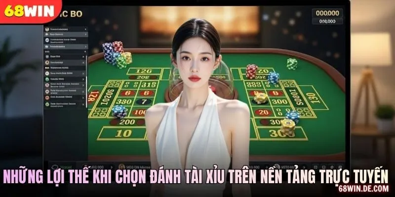 Những lợi thế khi chọn đánh tài xỉu trên nền tảng trực tuyến 68WIN